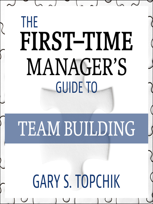 Title details for The First-Time Manager's Guide to Team Building by Gary S. Topchik - Available